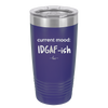 Current Mood: IDGAF ish - Laser Engraved Stainless Steel Drinkware - 2384 -