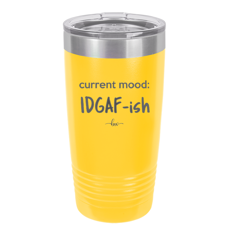 Current Mood: IDGAF ish - Laser Engraved Stainless Steel Drinkware - 2384 -