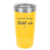Current Mood: IDGAF ish - Laser Engraved Stainless Steel Drinkware - 2384 -