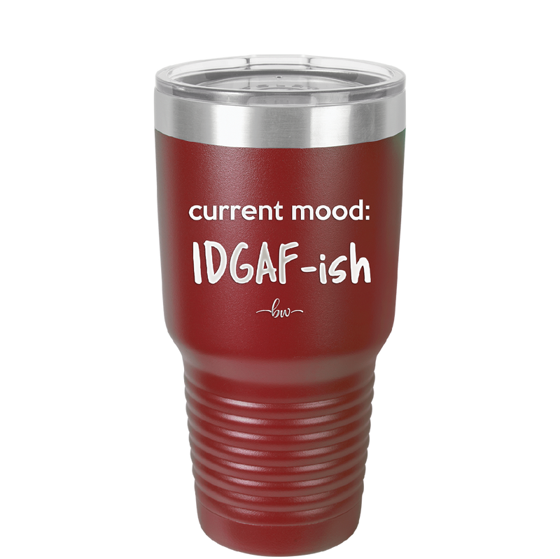 Current Mood: IDGAF ish - Laser Engraved Stainless Steel Drinkware - 2384 -
