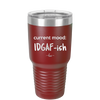 Current Mood: IDGAF ish - Laser Engraved Stainless Steel Drinkware - 2384 -