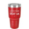 Current Mood: IDGAF ish - Laser Engraved Stainless Steel Drinkware - 2384 -