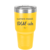 Current Mood: IDGAF ish - Laser Engraved Stainless Steel Drinkware - 2384 -