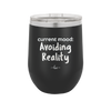 Current Mood: Avoiding Reality - Laser Engraved Stainless Steel Drinkware - 2385 -