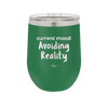 Current Mood: Avoiding Reality - Laser Engraved Stainless Steel Drinkware - 2385 -