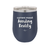 Current Mood: Avoiding Reality - Laser Engraved Stainless Steel Drinkware - 2385 -