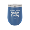 Current Mood: Avoiding Reality - Laser Engraved Stainless Steel Drinkware - 2385 -