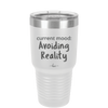 Current Mood: Avoiding Reality - Laser Engraved Stainless Steel Drinkware - 2385 -