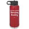 Current Mood: Avoiding Reality - Laser Engraved Stainless Steel Drinkware - 2385 -