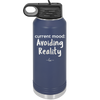 Current Mood: Avoiding Reality - Laser Engraved Stainless Steel Drinkware - 2385 -