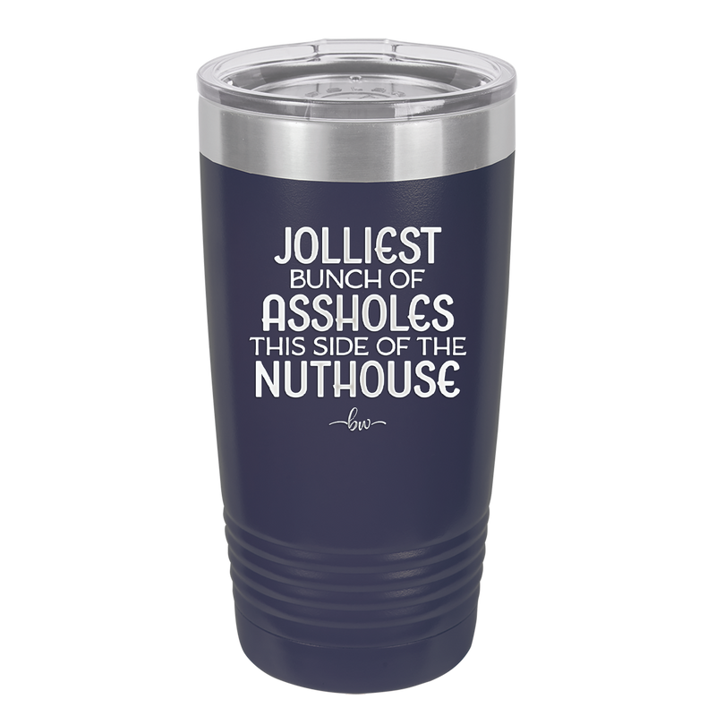 Jolliest Bunch of Assholes This Side of the Nuthouse - Laser Engraved Stainless Steel Drinkware - 2392 -