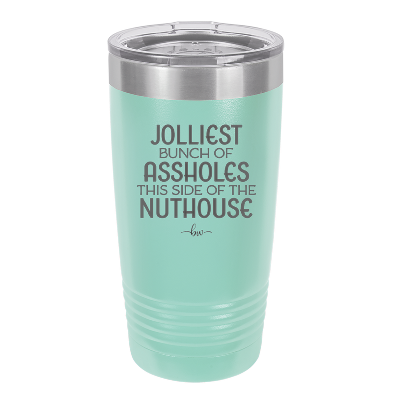 Jolliest Bunch of Assholes This Side of the Nuthouse - Laser Engraved Stainless Steel Drinkware - 2392 -