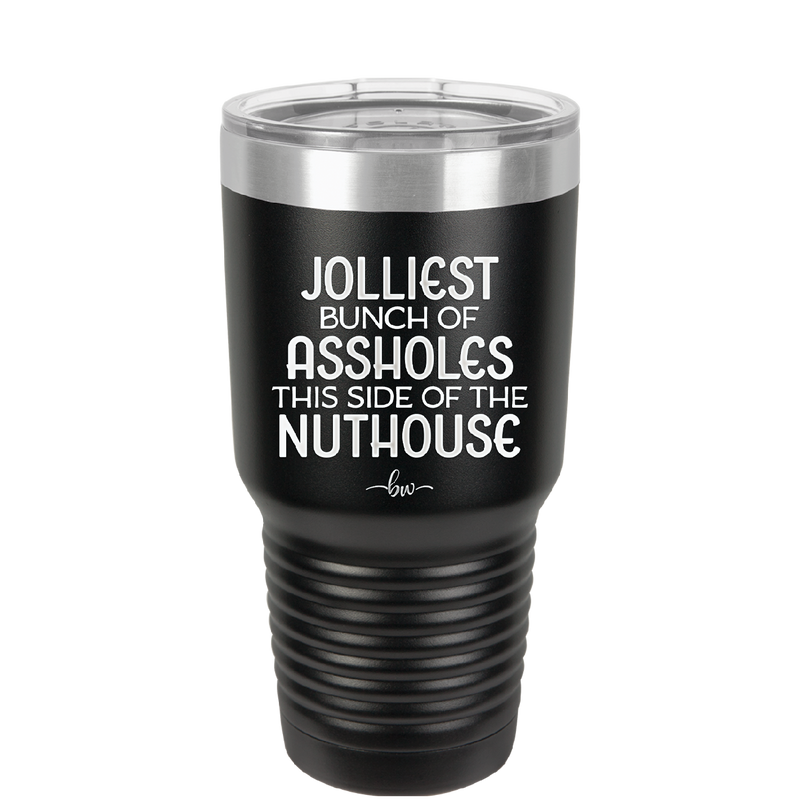 Jolliest Bunch of Assholes This Side of the Nuthouse - Laser Engraved Stainless Steel Drinkware - 2392 -