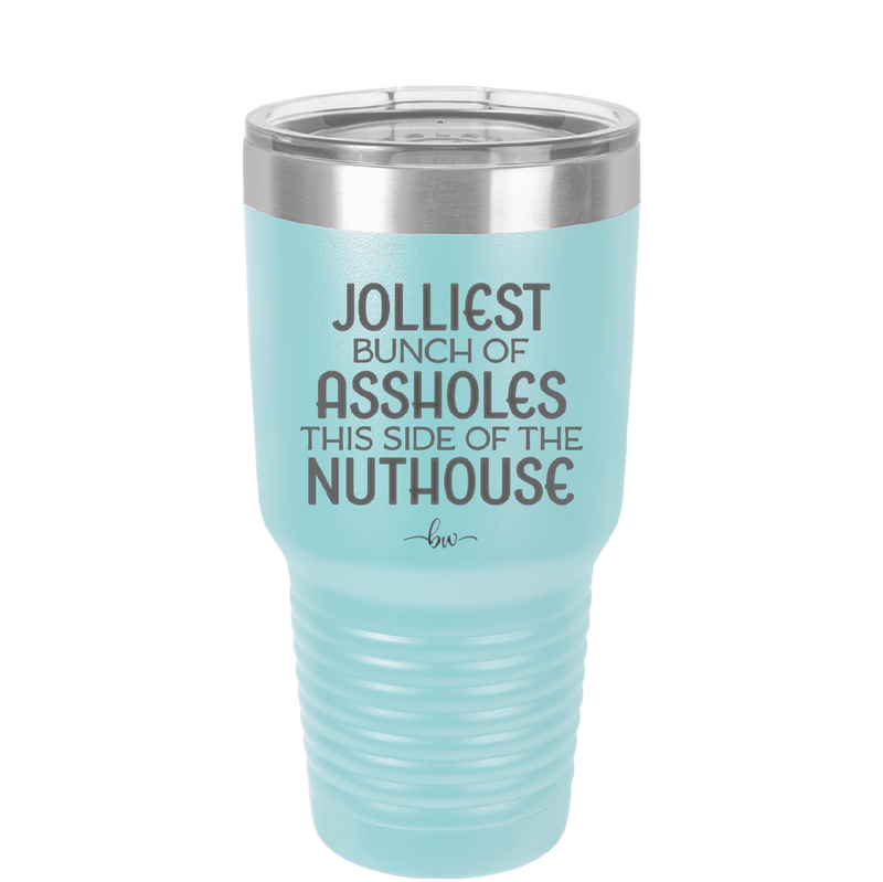 Jolliest Bunch of Assholes This Side of the Nuthouse - Laser Engraved Stainless Steel Drinkware - 2392 -