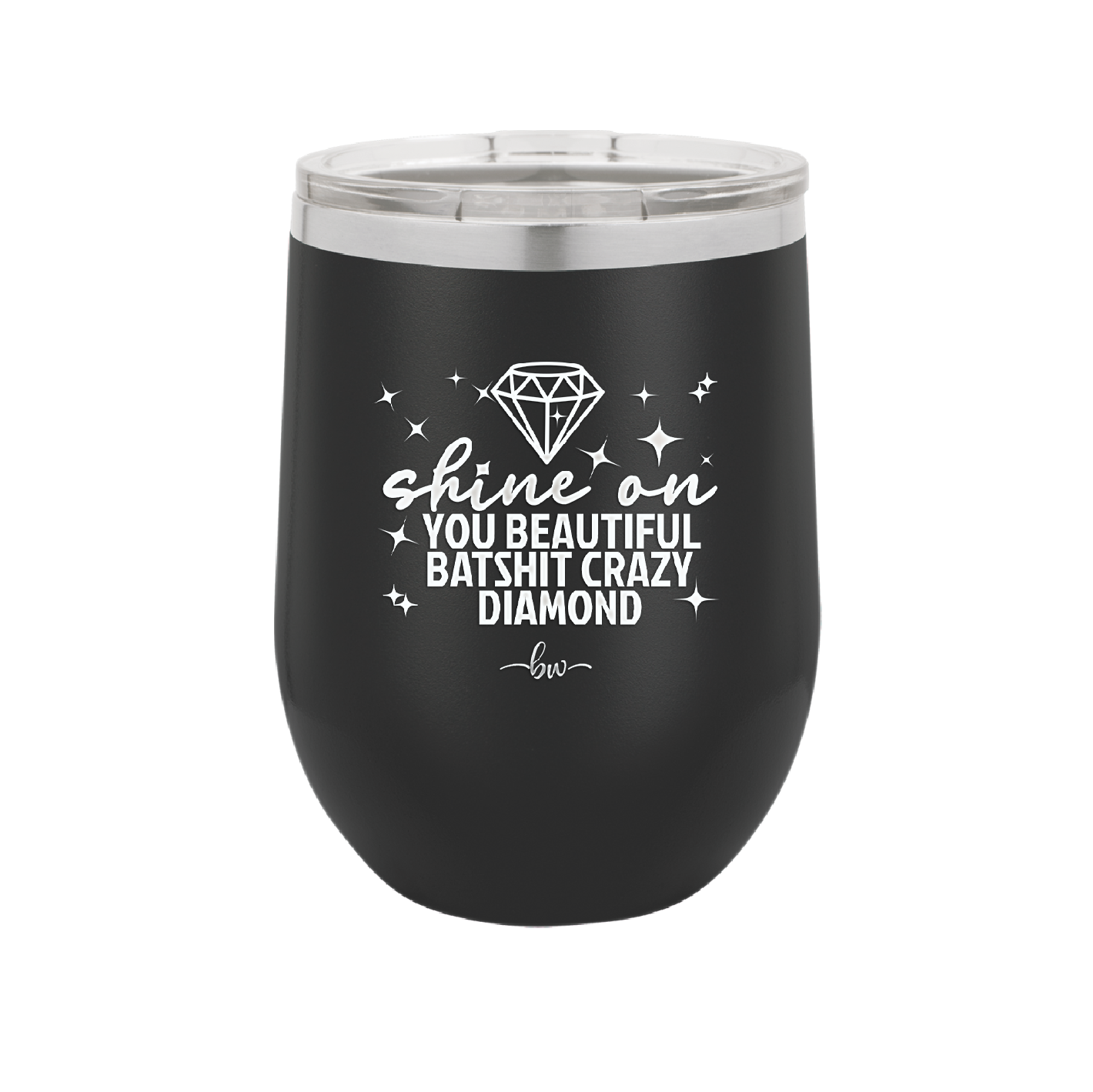 Shine On You Beautiful Batshit Crazy Diamond - Laser Engraved Stainless Steel Drinkware - 2394 -