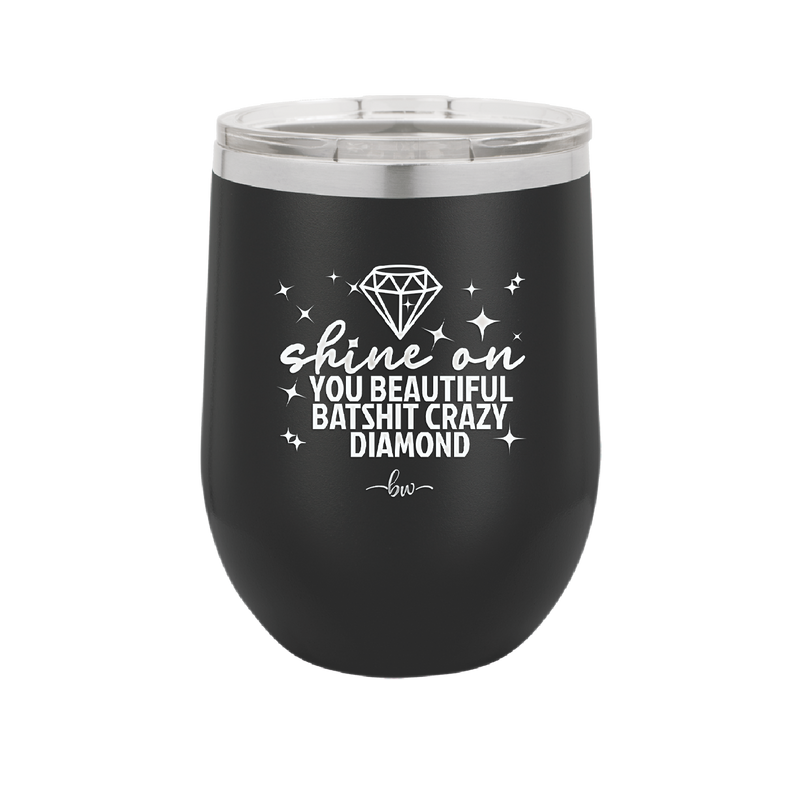 Shine On You Beautiful Batshit Crazy Diamond - Laser Engraved Stainless Steel Drinkware - 2394 -