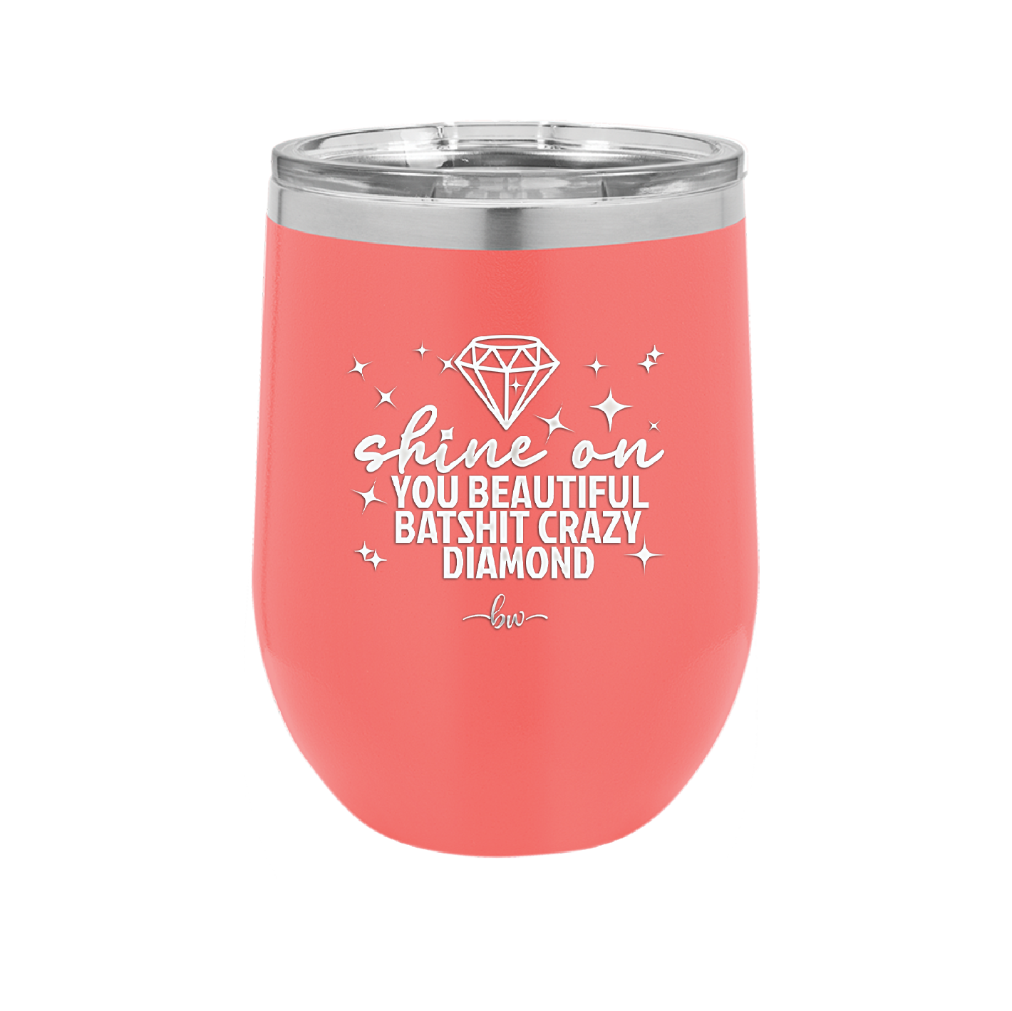 Shine On You Beautiful Batshit Crazy Diamond - Laser Engraved Stainless Steel Drinkware - 2394 -
