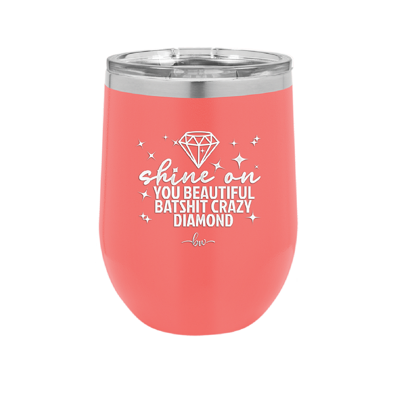 Shine On You Beautiful Batshit Crazy Diamond - Laser Engraved Stainless Steel Drinkware - 2394 -