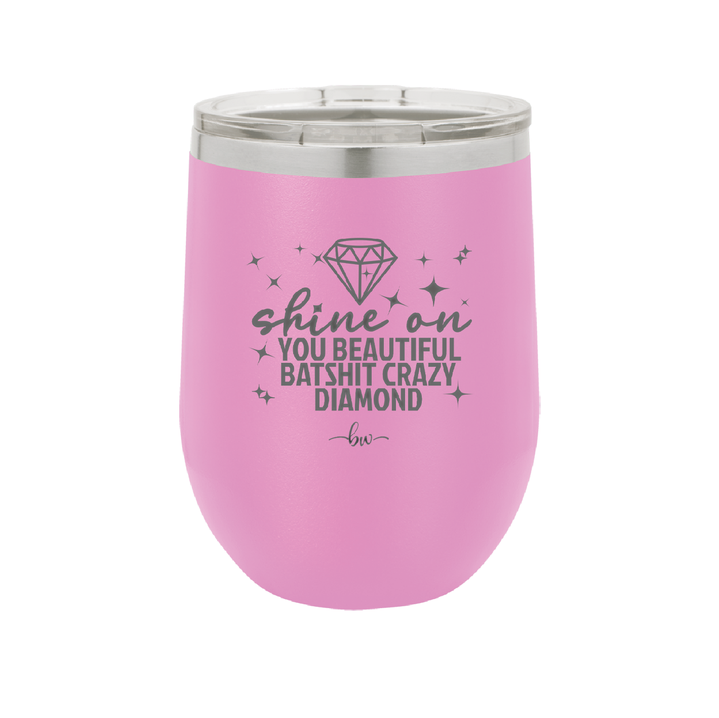 Shine On You Beautiful Batshit Crazy Diamond - Laser Engraved Stainless Steel Drinkware - 2394 -