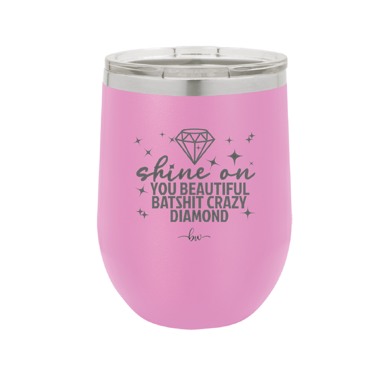 Shine On You Beautiful Batshit Crazy Diamond - Laser Engraved Stainless Steel Drinkware - 2394 -
