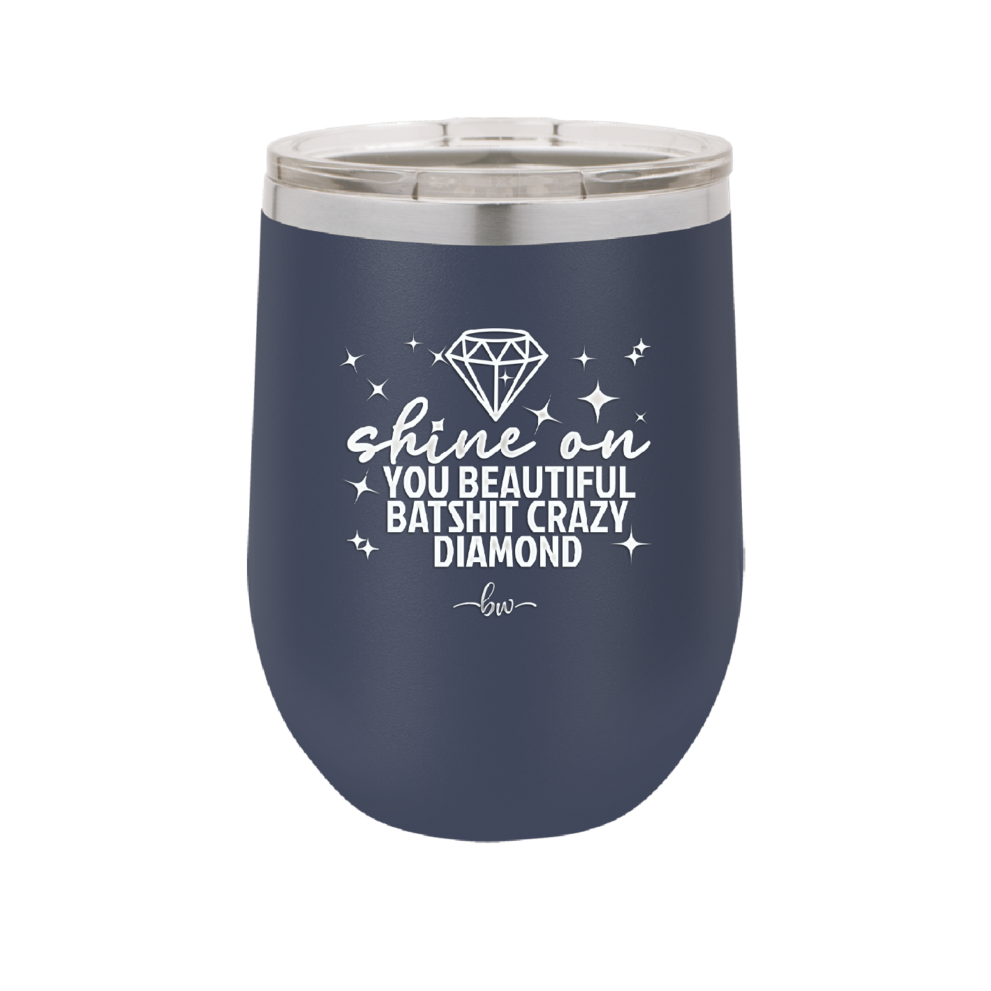 Shine On You Beautiful Batshit Crazy Diamond - Laser Engraved Stainless Steel Drinkware - 2394 -