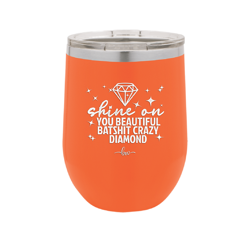 Shine On You Beautiful Batshit Crazy Diamond - Laser Engraved Stainless Steel Drinkware - 2394 -