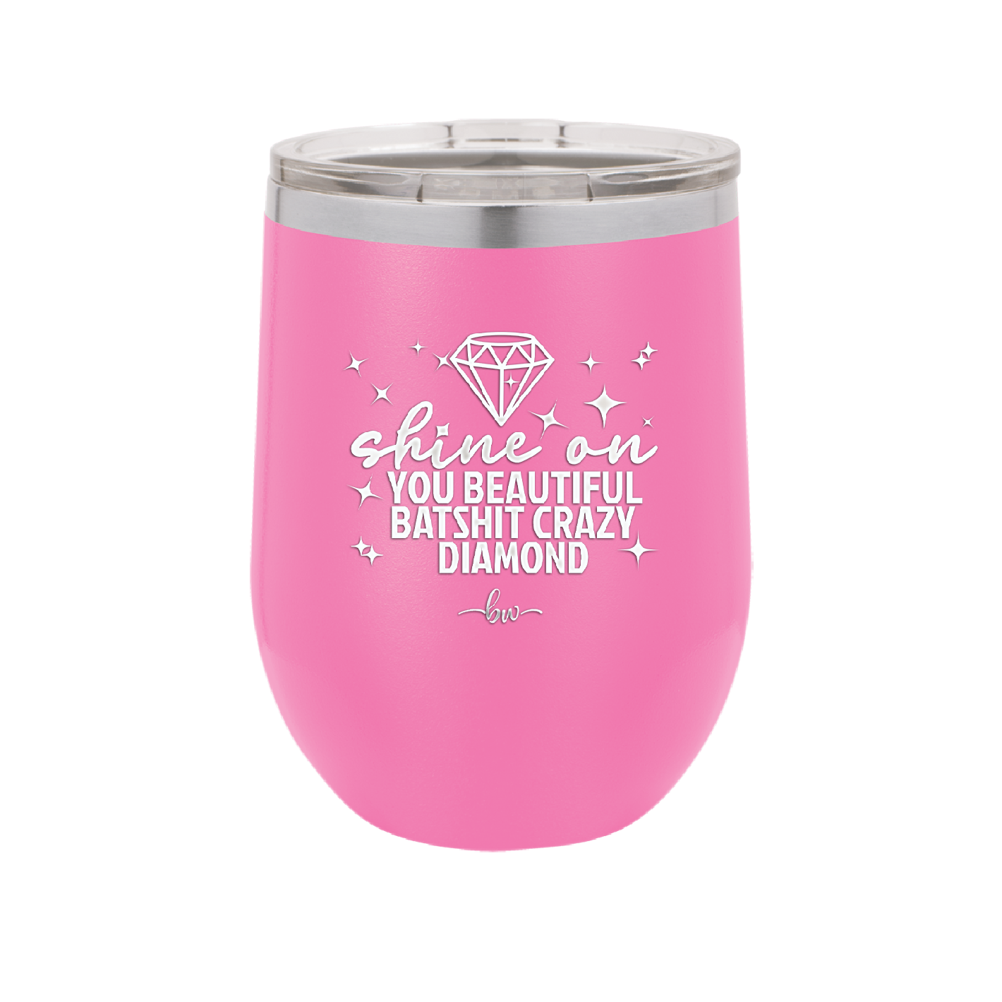 Shine On You Beautiful Batshit Crazy Diamond - Laser Engraved Stainless Steel Drinkware - 2394 -