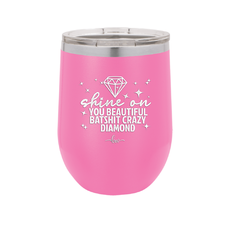 Shine On You Beautiful Batshit Crazy Diamond - Laser Engraved Stainless Steel Drinkware - 2394 -