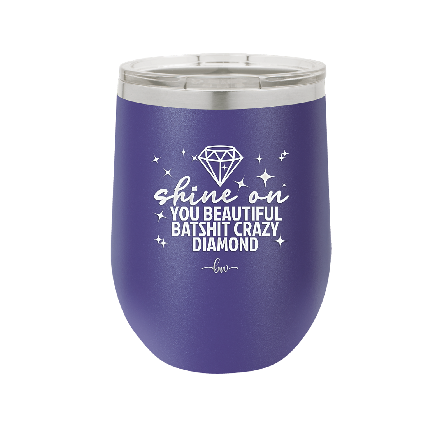 Shine On You Beautiful Batshit Crazy Diamond - Laser Engraved Stainless Steel Drinkware - 2394 -