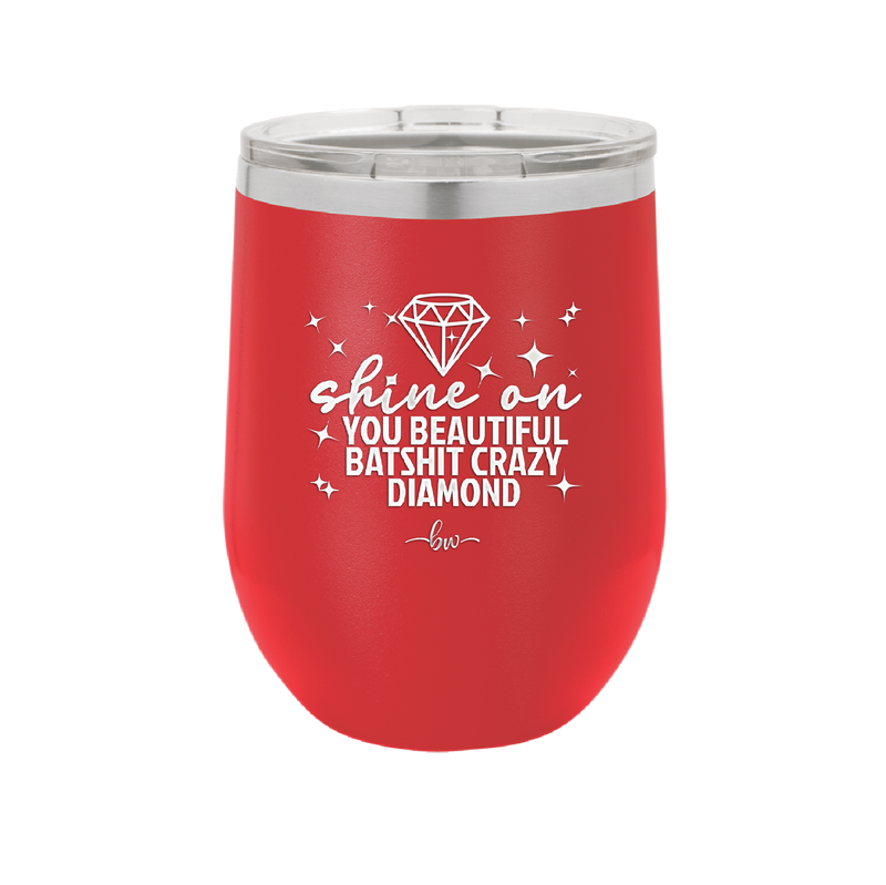 Shine On You Beautiful Batshit Crazy Diamond - Laser Engraved Stainless Steel Drinkware - 2394 -