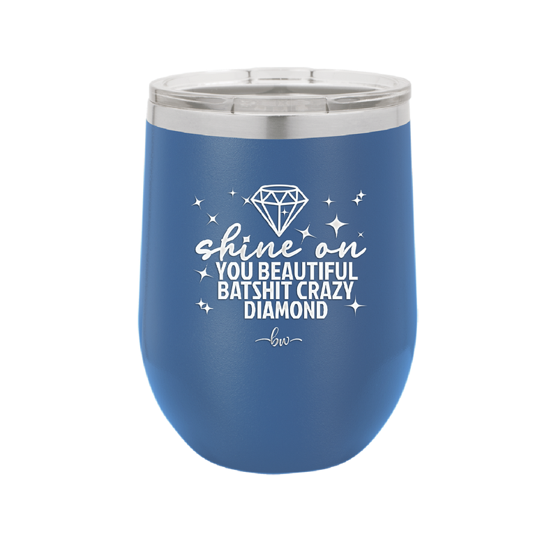 Shine On You Beautiful Batshit Crazy Diamond - Laser Engraved Stainless Steel Drinkware - 2394 -