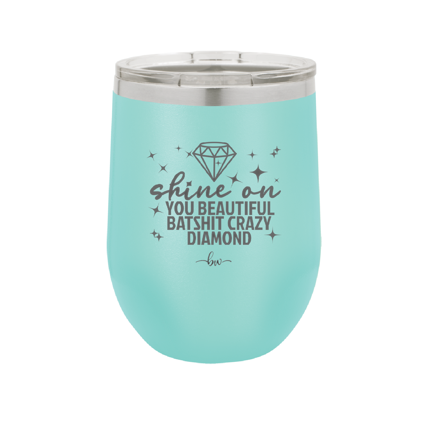 Shine On You Beautiful Batshit Crazy Diamond - Laser Engraved Stainless Steel Drinkware - 2394 -