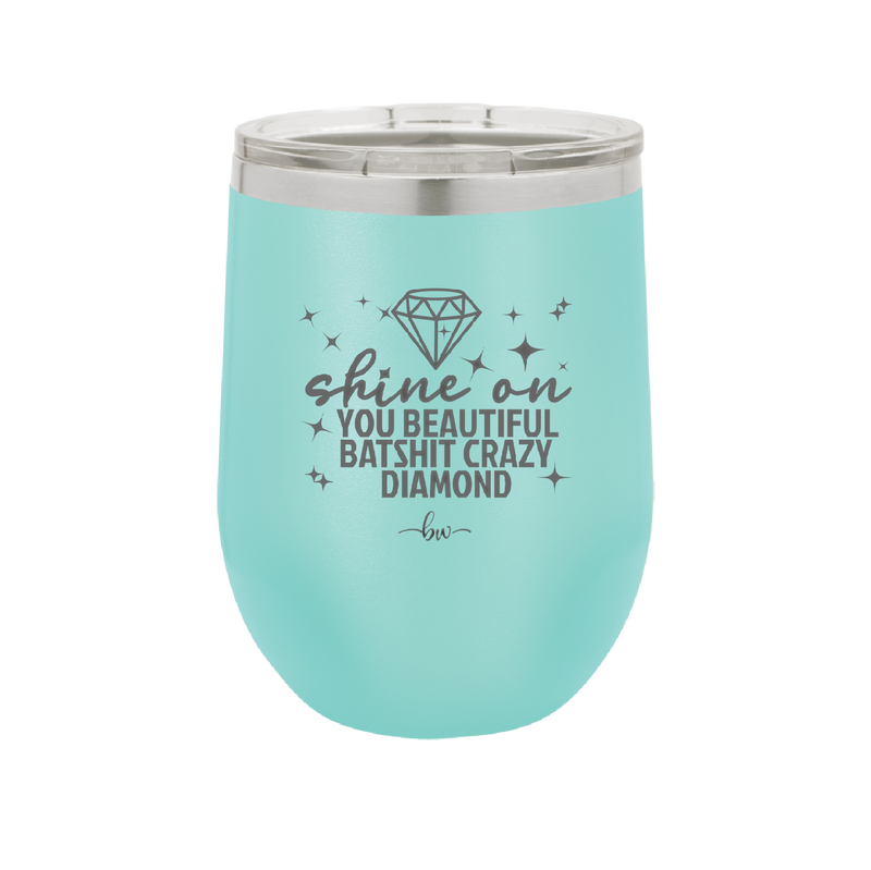 Shine On You Beautiful Batshit Crazy Diamond - Laser Engraved Stainless Steel Drinkware - 2394 -