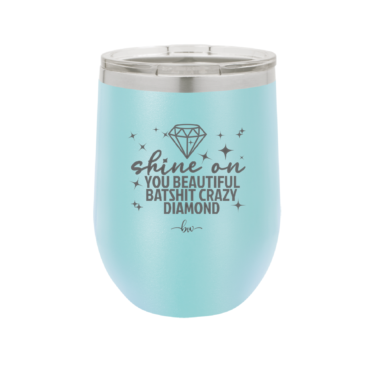 Shine On You Beautiful Batshit Crazy Diamond - Laser Engraved Stainless Steel Drinkware - 2394 -
