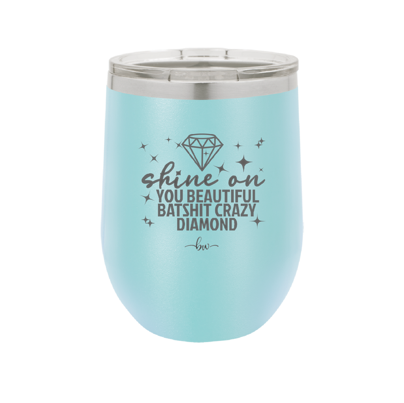 Shine On You Beautiful Batshit Crazy Diamond - Laser Engraved Stainless Steel Drinkware - 2394 -