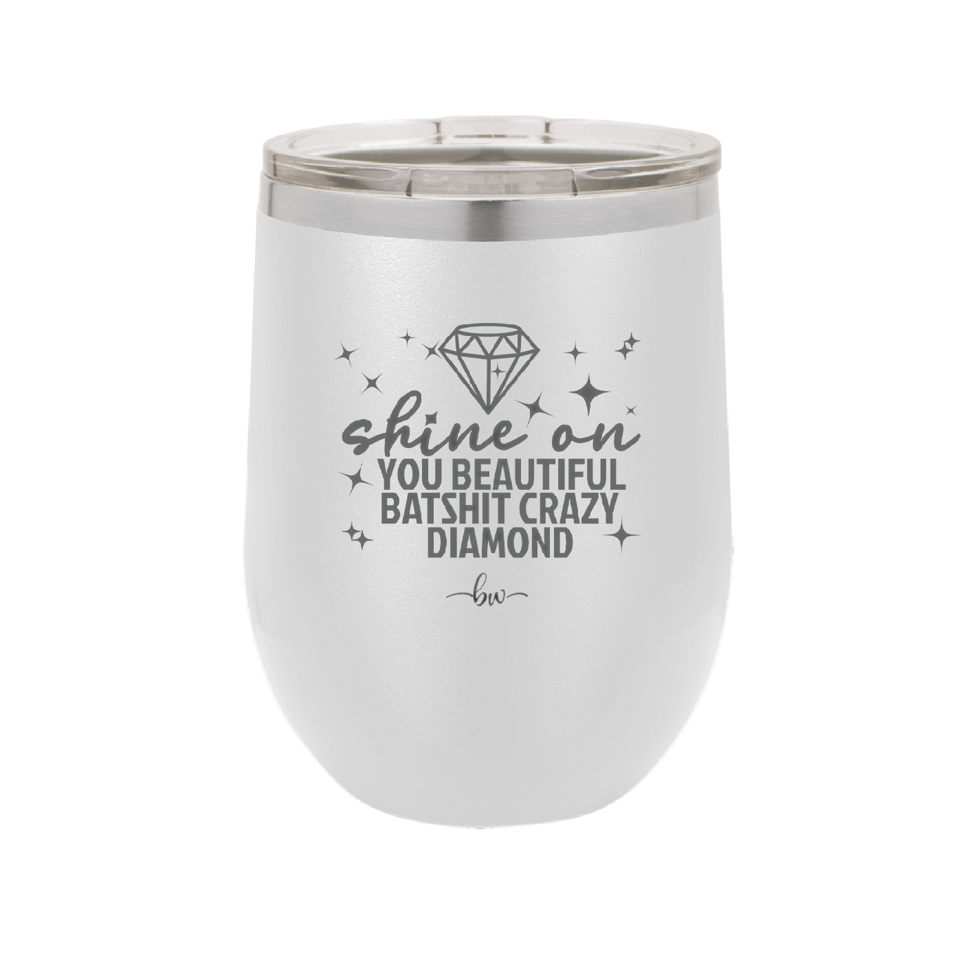 Shine On You Beautiful Batshit Crazy Diamond - Laser Engraved Stainless Steel Drinkware - 2394 -