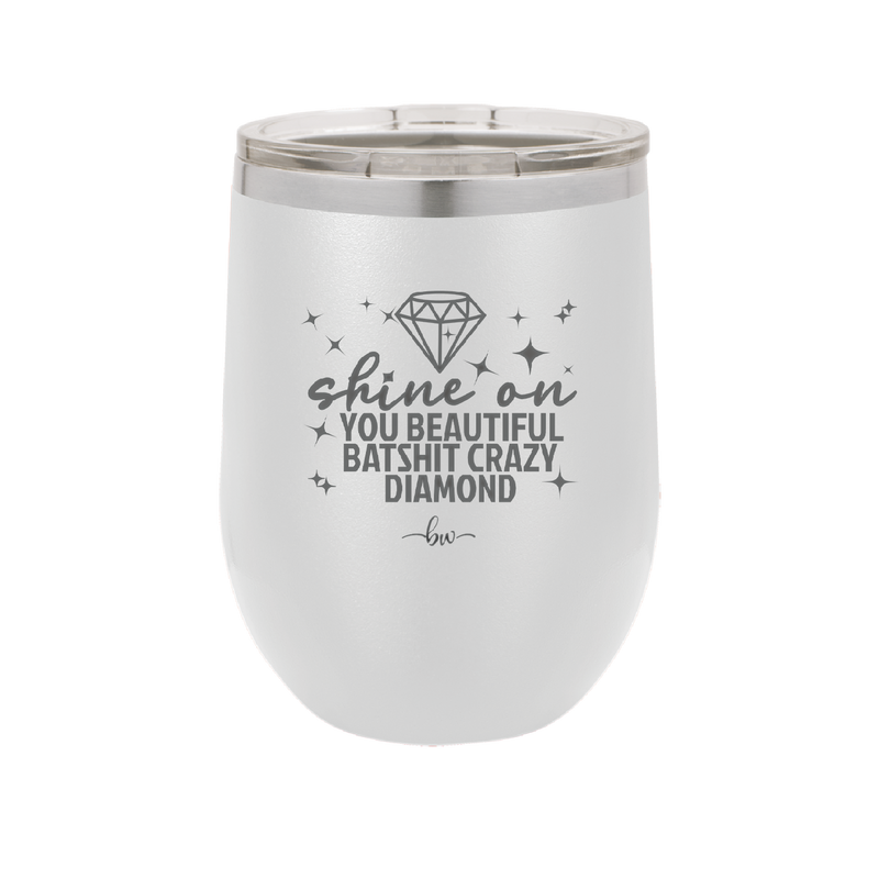 Shine On You Beautiful Batshit Crazy Diamond - Laser Engraved Stainless Steel Drinkware - 2394 -