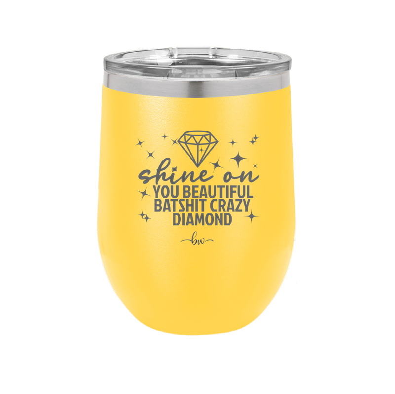 Shine On You Beautiful Batshit Crazy Diamond - Laser Engraved Stainless Steel Drinkware - 2394 -