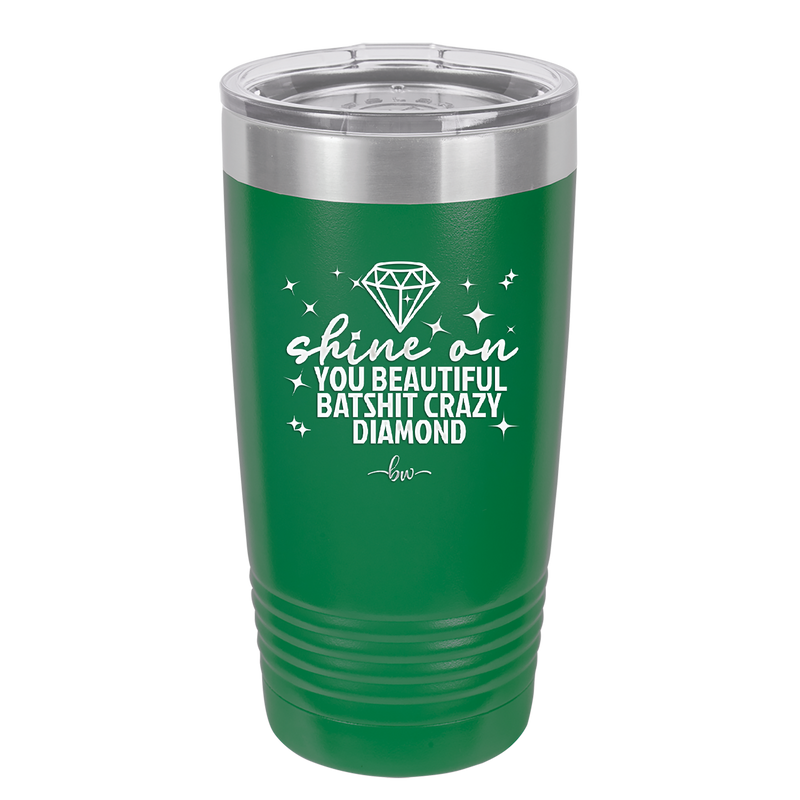 Shine On You Beautiful Batshit Crazy Diamond - Laser Engraved Stainless Steel Drinkware - 2394 -