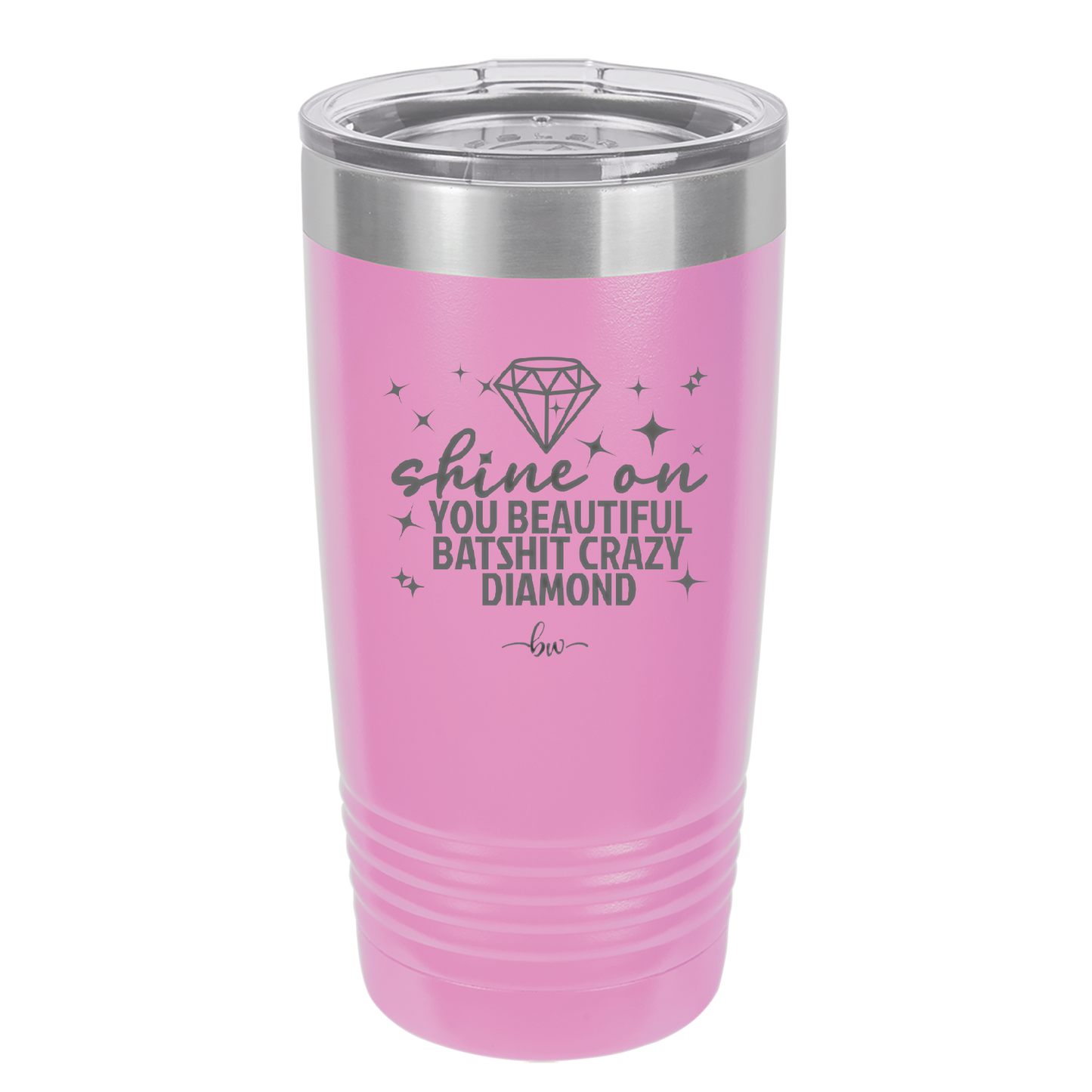 Shine On You Beautiful Batshit Crazy Diamond - Laser Engraved Stainless Steel Drinkware - 2394 -
