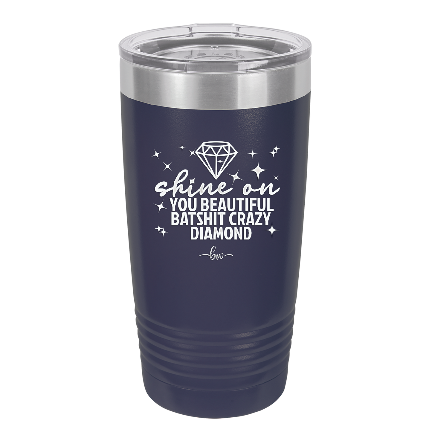 Shine On You Beautiful Batshit Crazy Diamond - Laser Engraved Stainless Steel Drinkware - 2394 -