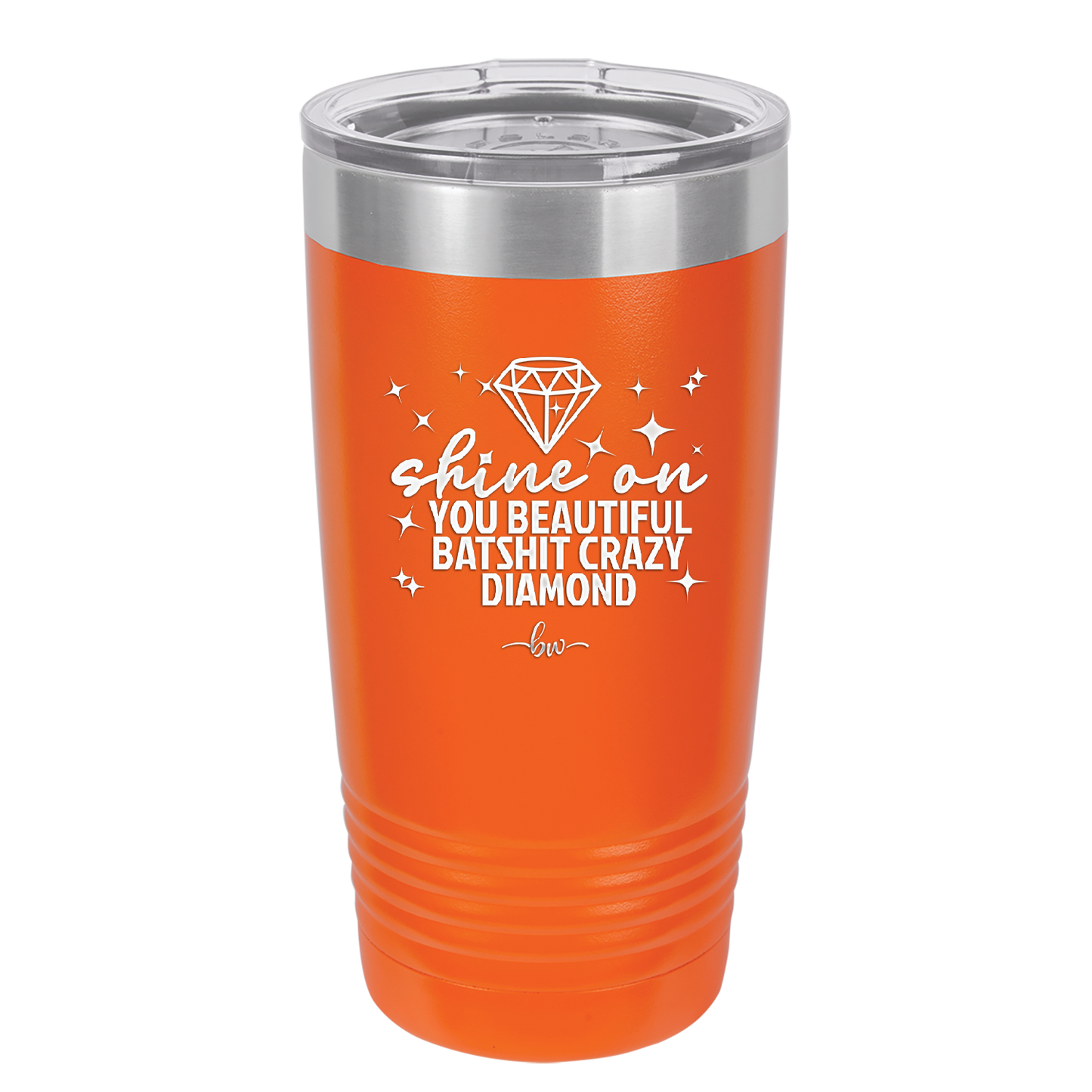 Shine On You Beautiful Batshit Crazy Diamond - Laser Engraved Stainless Steel Drinkware - 2394 -