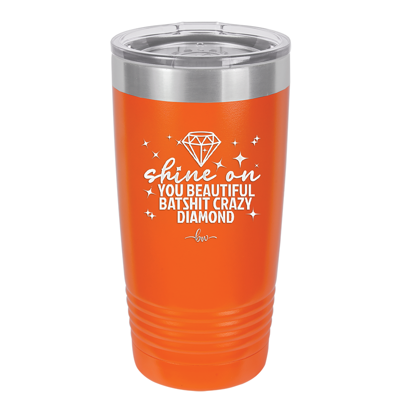 Shine On You Beautiful Batshit Crazy Diamond - Laser Engraved Stainless Steel Drinkware - 2394 -