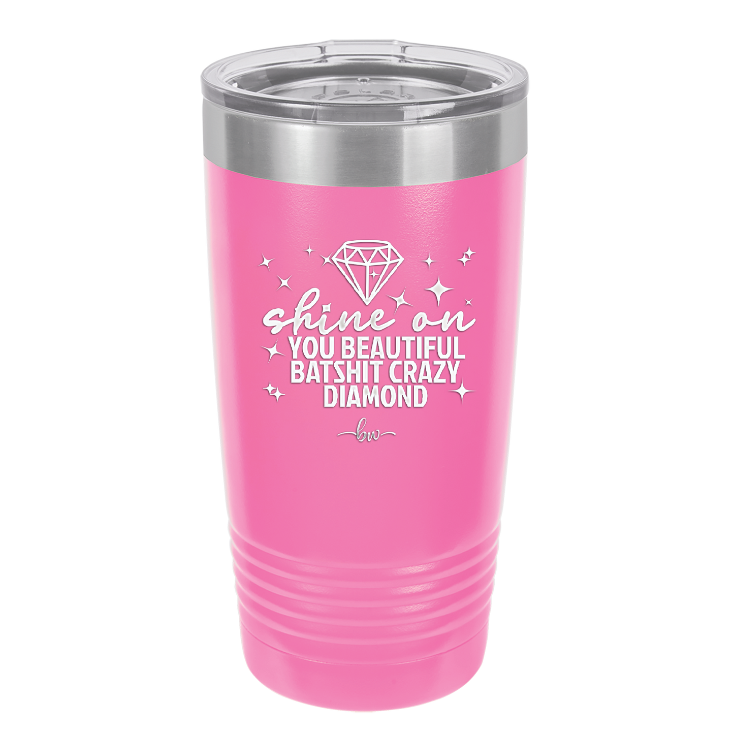 Shine On You Beautiful Batshit Crazy Diamond - Laser Engraved Stainless Steel Drinkware - 2394 -