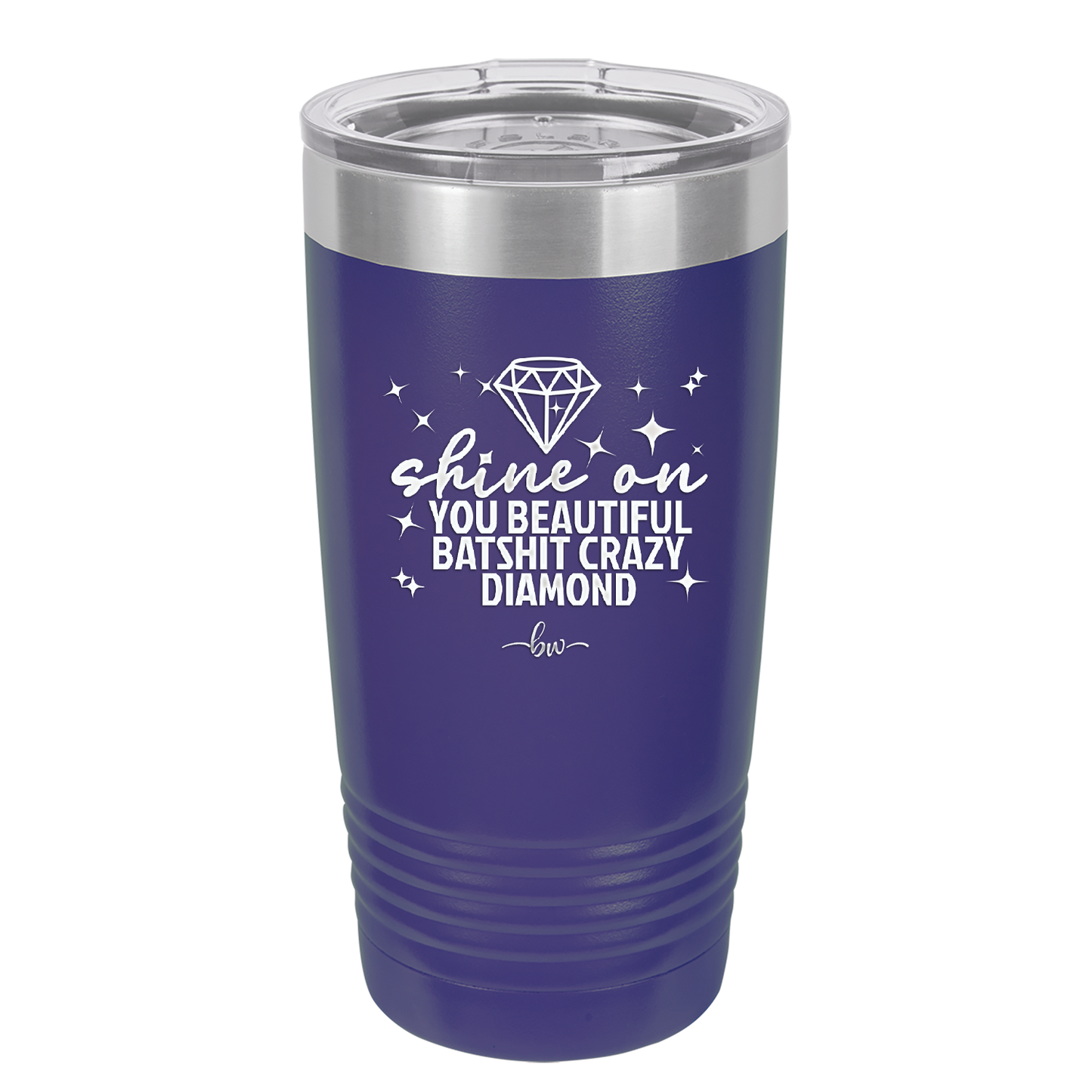 Shine On You Beautiful Batshit Crazy Diamond - Laser Engraved Stainless Steel Drinkware - 2394 -