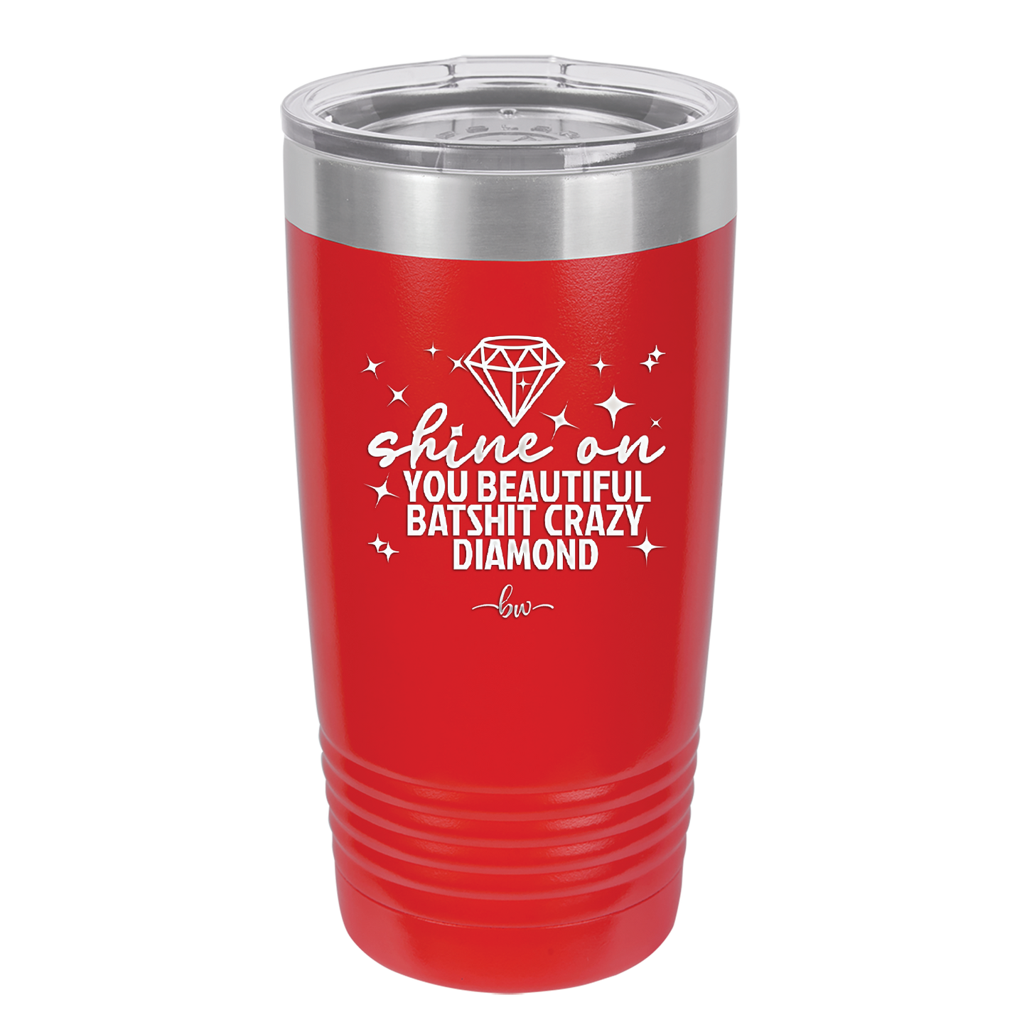 Shine On You Beautiful Batshit Crazy Diamond - Laser Engraved Stainless Steel Drinkware - 2394 -