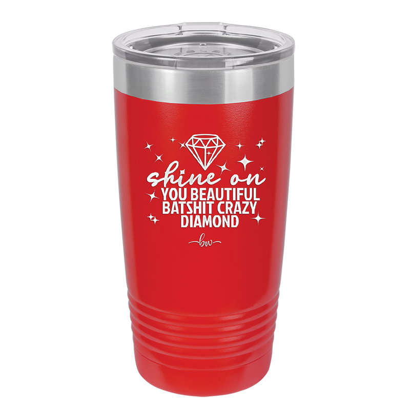 Shine On You Beautiful Batshit Crazy Diamond - Laser Engraved Stainless Steel Drinkware - 2394 -