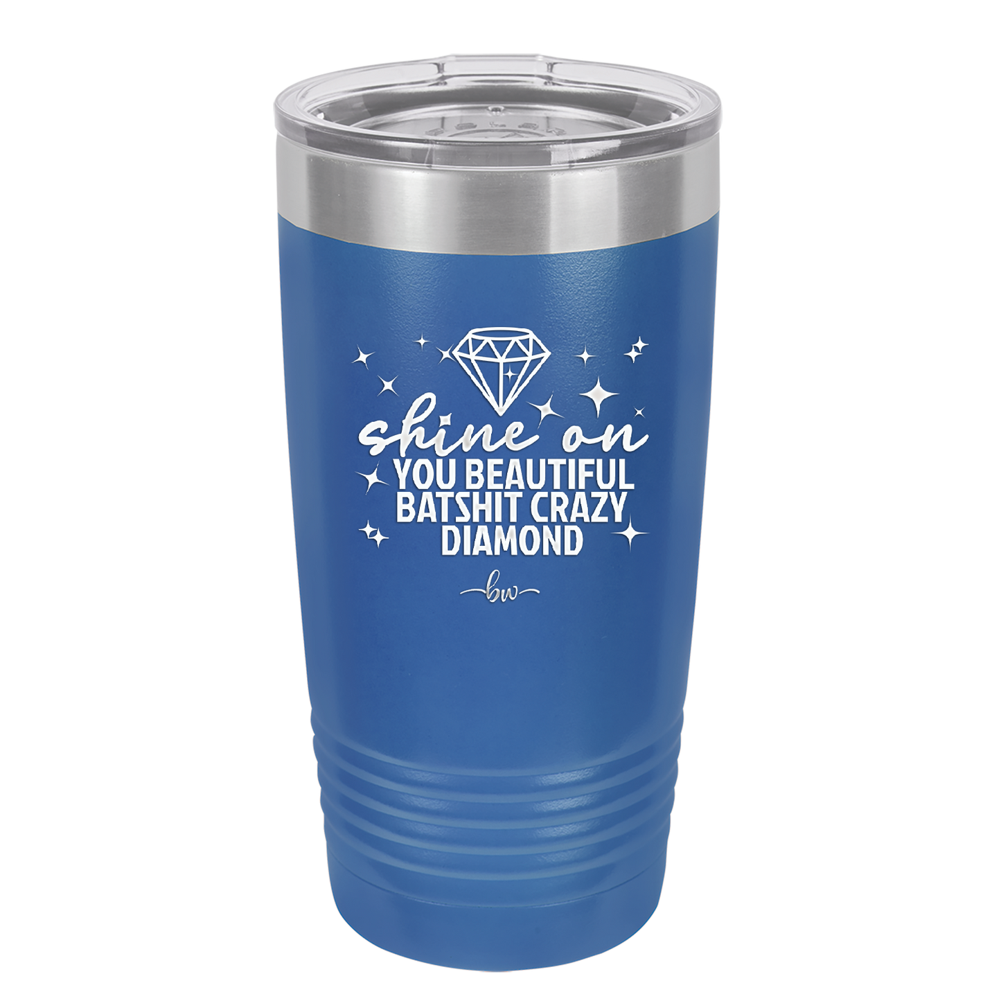 Shine On You Beautiful Batshit Crazy Diamond - Laser Engraved Stainless Steel Drinkware - 2394 -