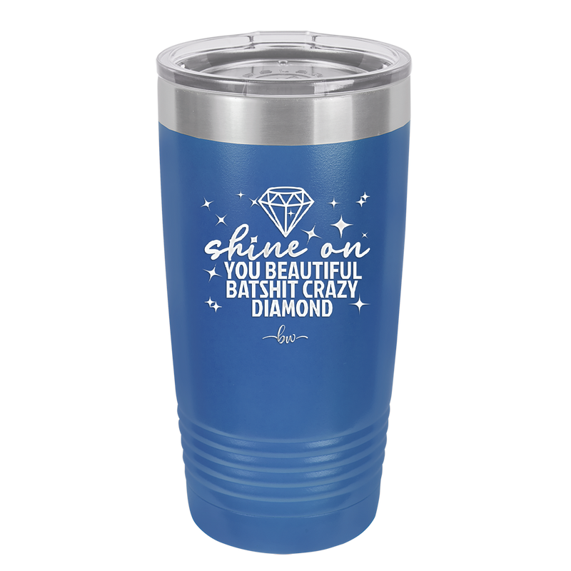 Shine On You Beautiful Batshit Crazy Diamond - Laser Engraved Stainless Steel Drinkware - 2394 -
