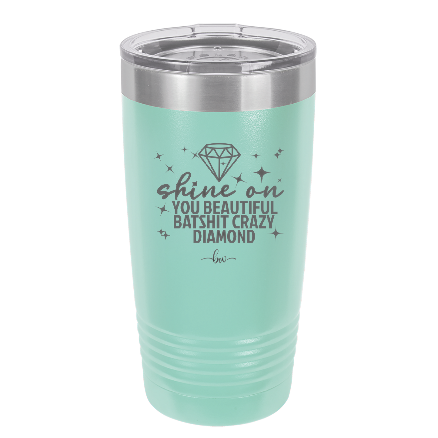 Shine On You Beautiful Batshit Crazy Diamond - Laser Engraved Stainless Steel Drinkware - 2394 -